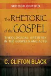 The Rhetoric of the Gospel, Second Edition: Theological Artistry in the Gospels and Acts