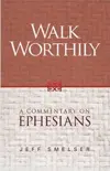 Walk Worthily: A Commentary on Ephesians