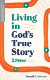 Living in God’s True Story: 2 Peter