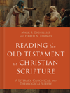Reading the Old Testament as Christian Scripture: A Literary, Canonical, and Theological Survey