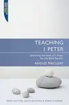 Teaching 1 Peter: Unlocking the book of 1 Peter for the Bible Teacher
