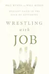 Wrestling with Job: Defiant Faith in the Face of Suffering