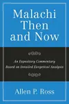 Malachi Then and Now: An Expository Commentary Based on Detailed Exegetical Analysis