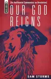 Our God Reigns: An Amillennial Commentary on Revelation