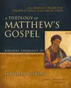 A Theology of Matthew's Gospel: Jesus Immanuel: Messiah of the Kingdom of Heaven, Israel, and the Church