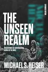 The Unseen Realm (Expanded Edition): Discovering the Supernatural World of the Bible