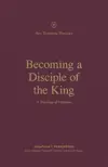 Becoming a Disciple of Jesus the King: A Theology of Matthew