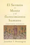 El Sermón del Monte y el florecimiento humano: Comentario Teológico