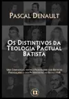 Os Distintivos da Teologia Pactual Batista