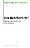 Der Hebräerbrief: Übersetzt und erklärt von Knut Backhaus