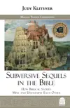 Subversive Sequels in the Bible: How Biblical Stories Mine and Undermine Each Other