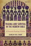Trauma and Survival in the Hebrew Bible: A Womanist Reading of Esther