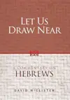 Let Us Draw Near: A Commentary on Hebrews
