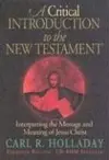 A Critical Introduction To The New Testament: Interpreting The Message And Meaning Of Jesus Christ 