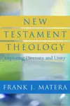 New Testament Theology: Exploring Diversity and Unity