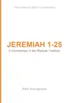 Jeremiah 1–25: A Commentary in the Wesleyan Tradition