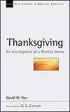 Thanksgiving: An Investigation of a Pauline Theme (New Studies in Biblical Theology 13)