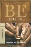 Be Skillful (Proverbs): God's Guidebook to Wise Living 