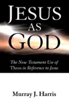 Jesus as God: The New Testament Use of Theos in Reference to Jesus