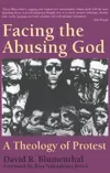 Facing the Abusing God: A Theology of Protest