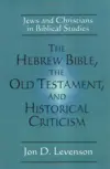 The Hebrew Bible, the Old Testament, and Historical Criticism: Jews and Christians in Biblical Studies