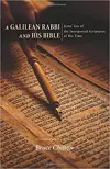 A Galilean Rabbi and His Bible: Jesus' Use of the Interpreted Scripture of His Time (Good News Studies)