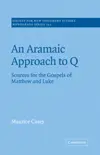 An Aramaic Approach to Q: Sources for the Gospels of Matthew and Luke