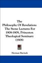 The Philosophy Of Revelation: The Stone Lectures For 1908-1909, Princeton Theological Seminary 