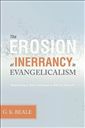 The Erosion of Inerrancy in Evangelicalism: Responding to New Challenges to Biblical Authority 