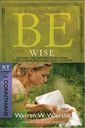 Be Wise (1 Corinthians): Discern the Difference Between Man's Knowledge and God's Wisdom (The BE Series Commentary)